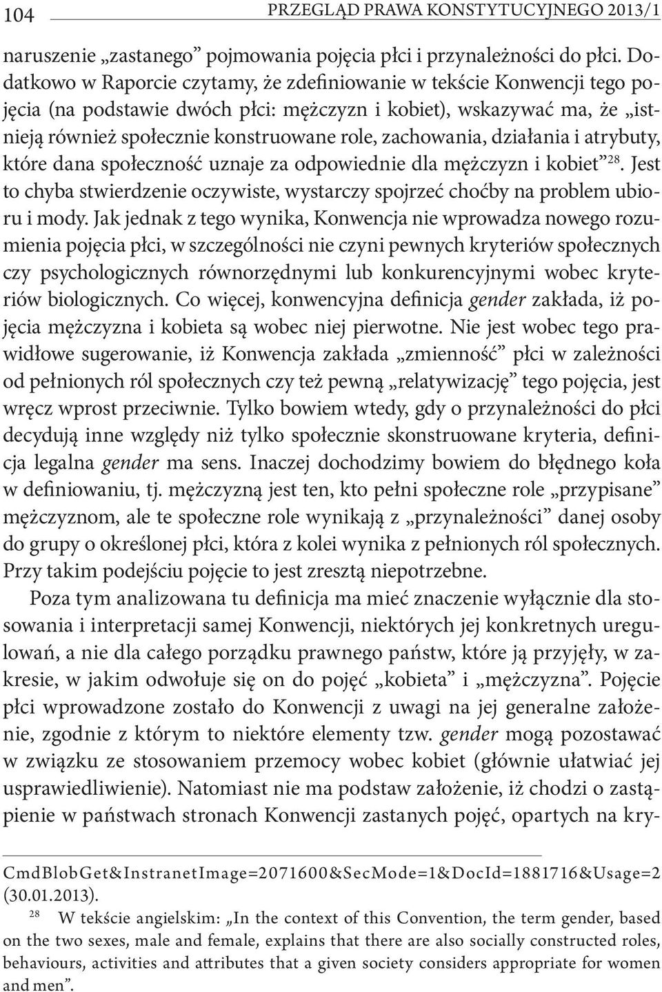 zachowania, działania i atrybuty, które dana społeczność uznaje za odpowiednie dla mężczyzn i kobiet 28. Jest to chyba stwierdzenie oczywiste, wystarczy spojrzeć choćby na problem ubioru i mody.