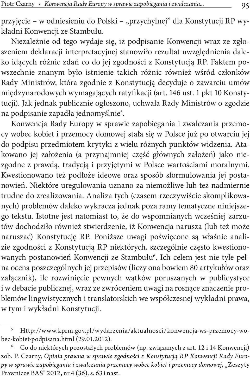 RP. Faktem powszechnie znanym było istnienie takich różnic również wśród członków Rady Ministrów, która zgodnie z Konstytucją decyduje o zawarciu umów międzynarodowych wymagających ratyfikacji (art.