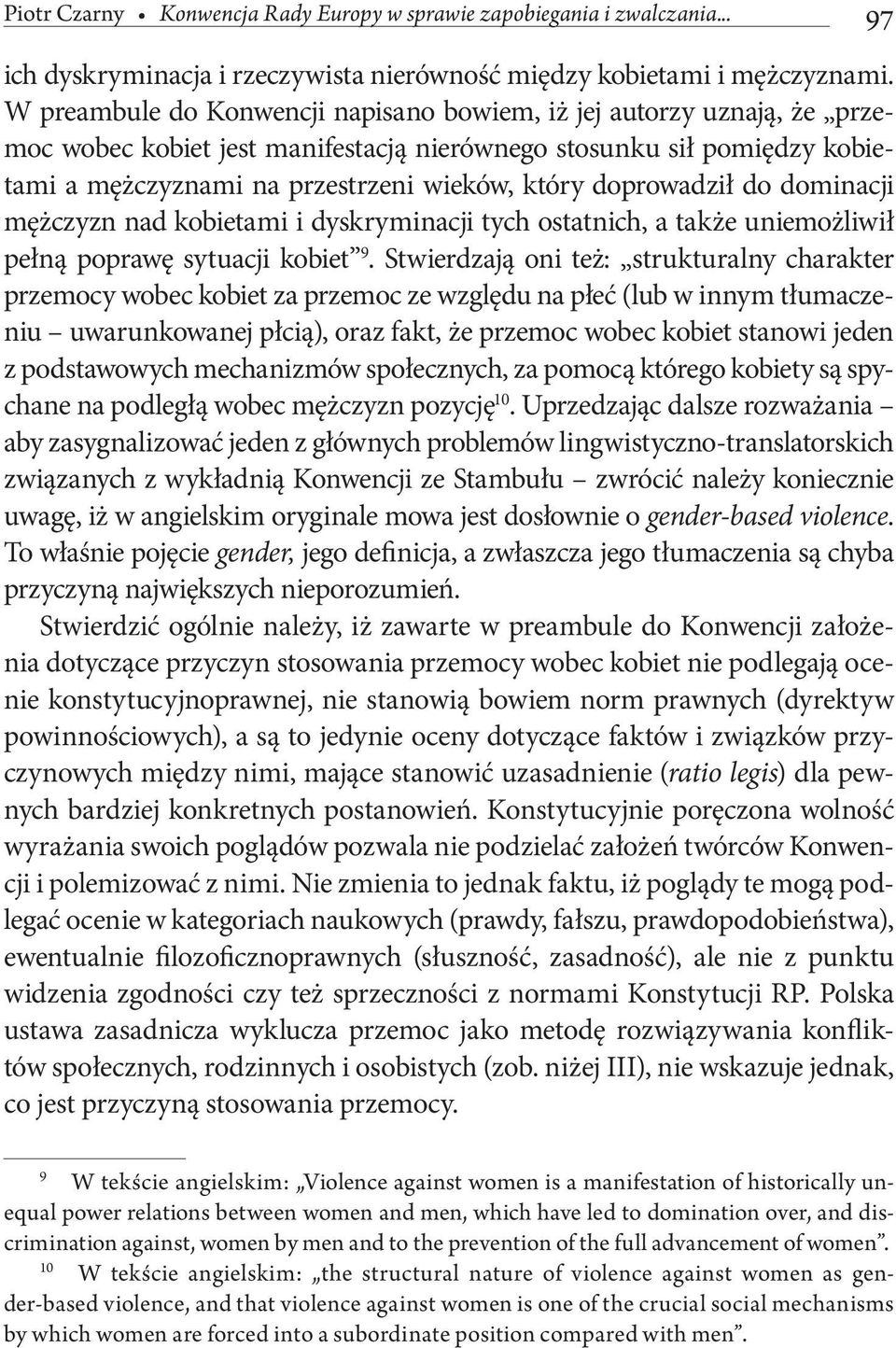 doprowadził do dominacji mężczyzn nad kobietami i dyskryminacji tych ostatnich, a także uniemożliwił pełną poprawę sytuacji kobiet 9.