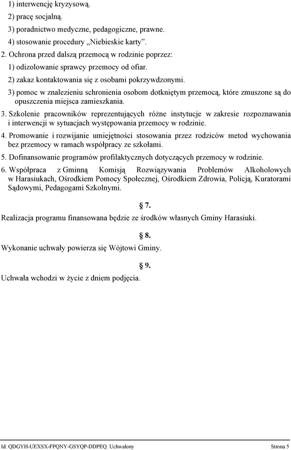 4. Promowanie i rozwijanie umiejętności stosowania przez rodziców metod wychowania bez przemocy w ramach współpracy ze szkołami. 5.