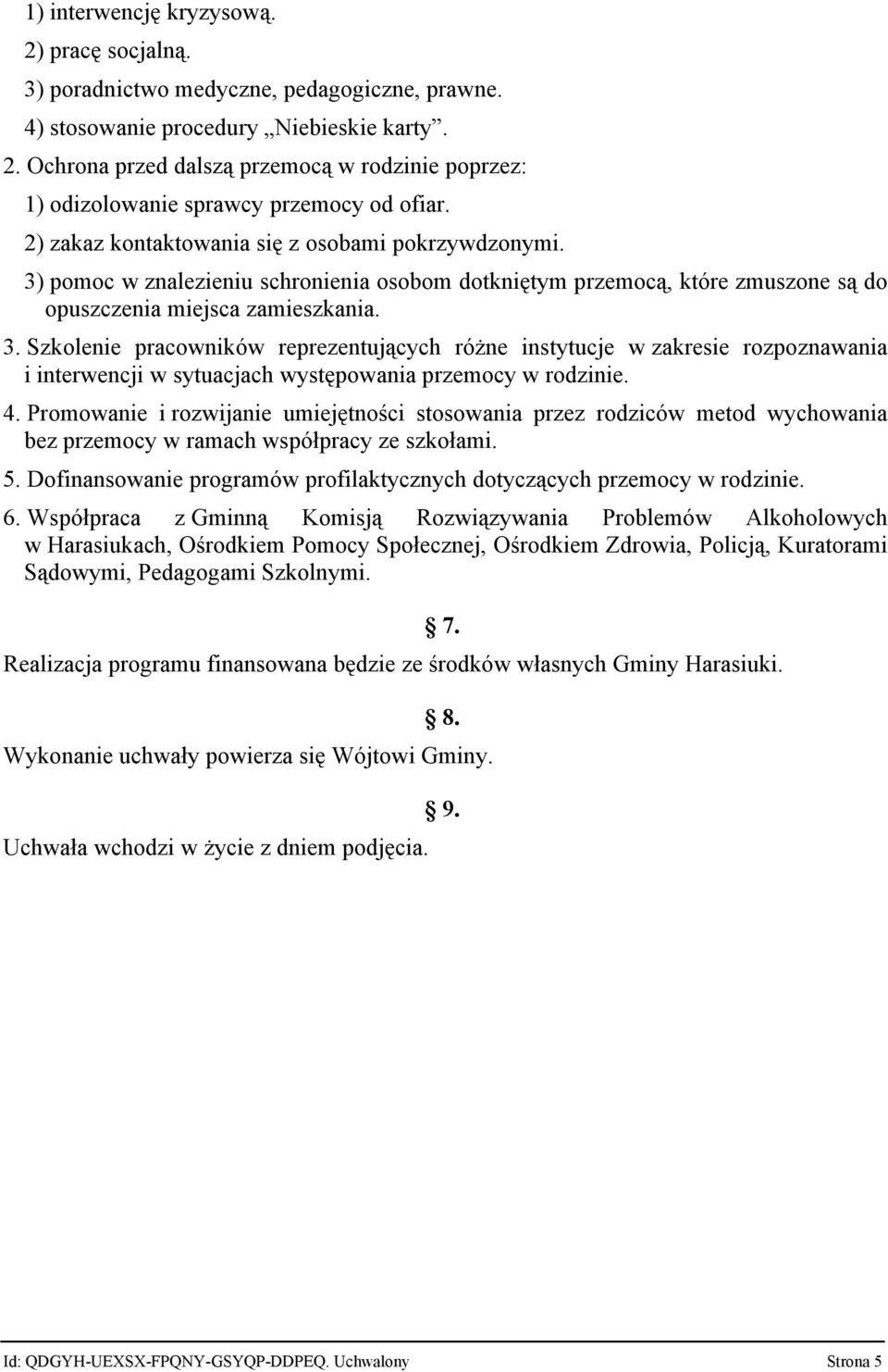 4. Promowanie i rozwijanie umiejętności stosowania przez rodziców metod wychowania bez przemocy w ramach współpracy ze szkołami. 5.