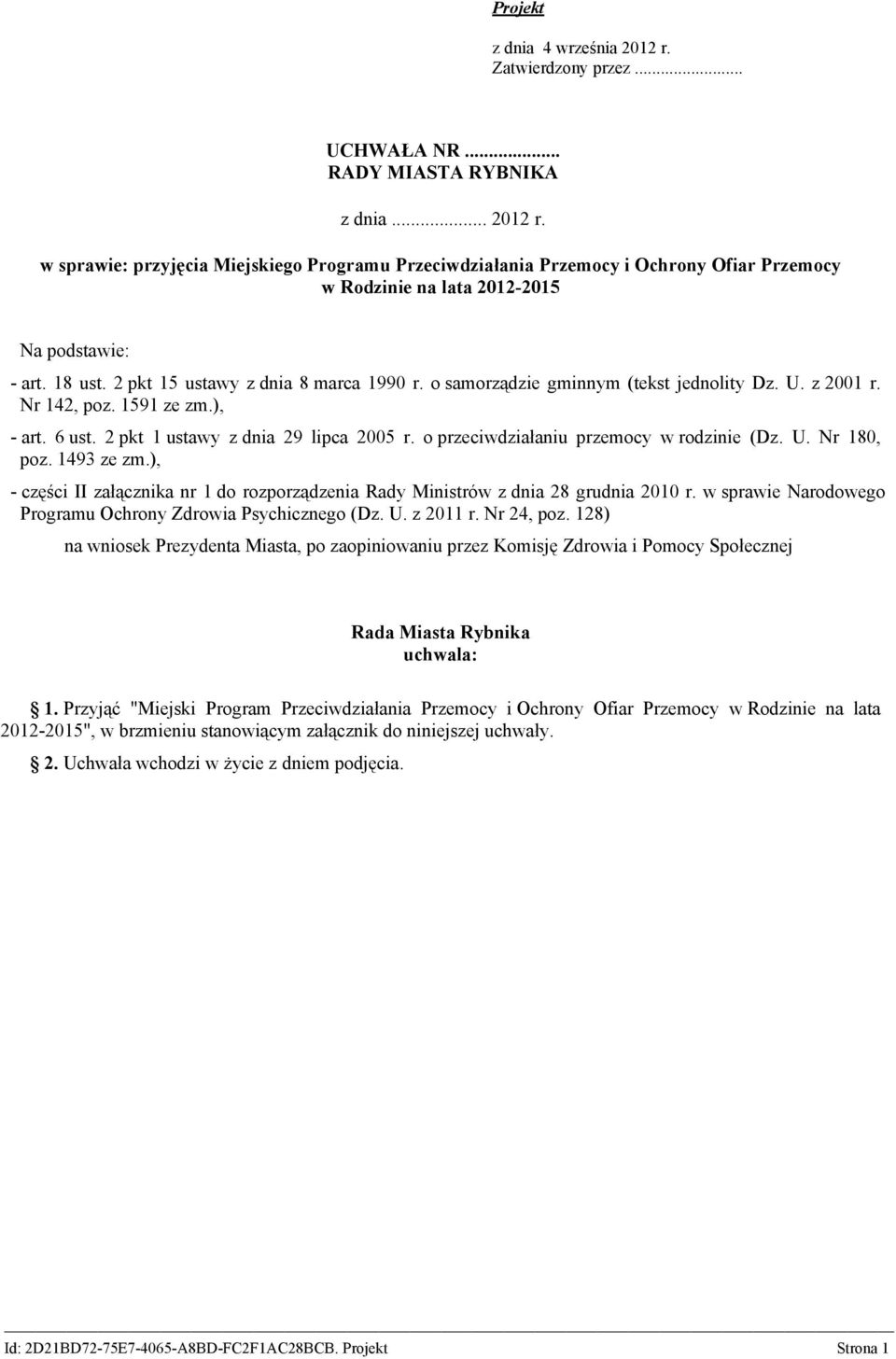 o przeciwdziałaniu przemocy w rodzinie (Dz. U. Nr 180, poz. 1493 ze zm.), - części II załącznika nr 1 do rozporządzenia Rady Ministrów z dnia 28 grudnia 2010 r.