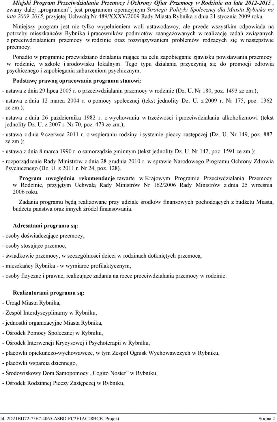 Niniejszy program jest nie tylko wypełnieniem woli ustawodawcy, ale przede wszystkim odpowiada na potrzeby mieszkańców Rybnika i pracowników podmiotów zaangażowanych w realizację zadań związanych z