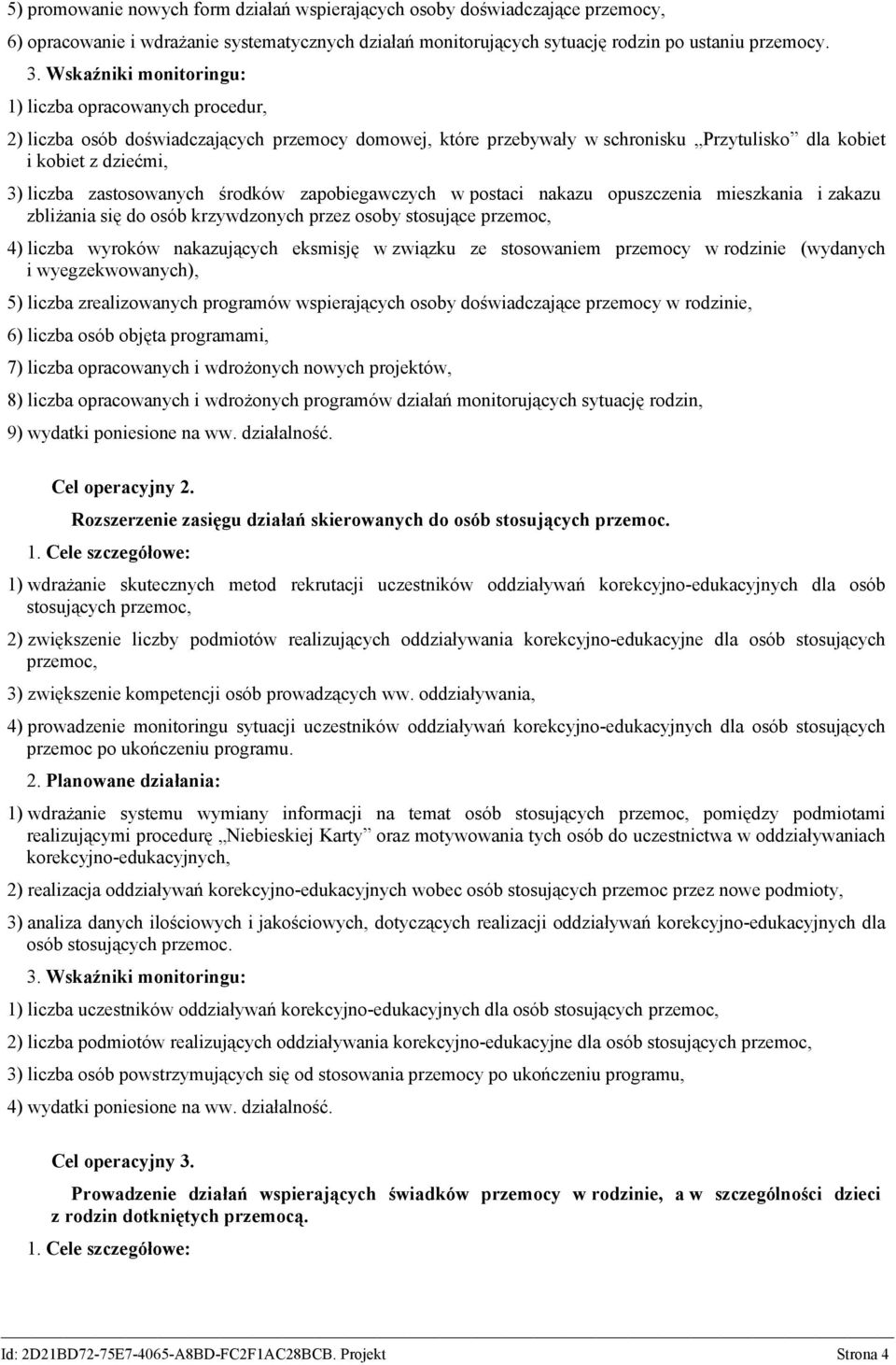 zapobiegawczych w postaci nakazu opuszczenia mieszkania i zakazu zbliżania się do osób krzywdzonych przez osoby stosujące przemoc, 4) liczba wyroków nakazujących eksmisję w związku ze stosowaniem