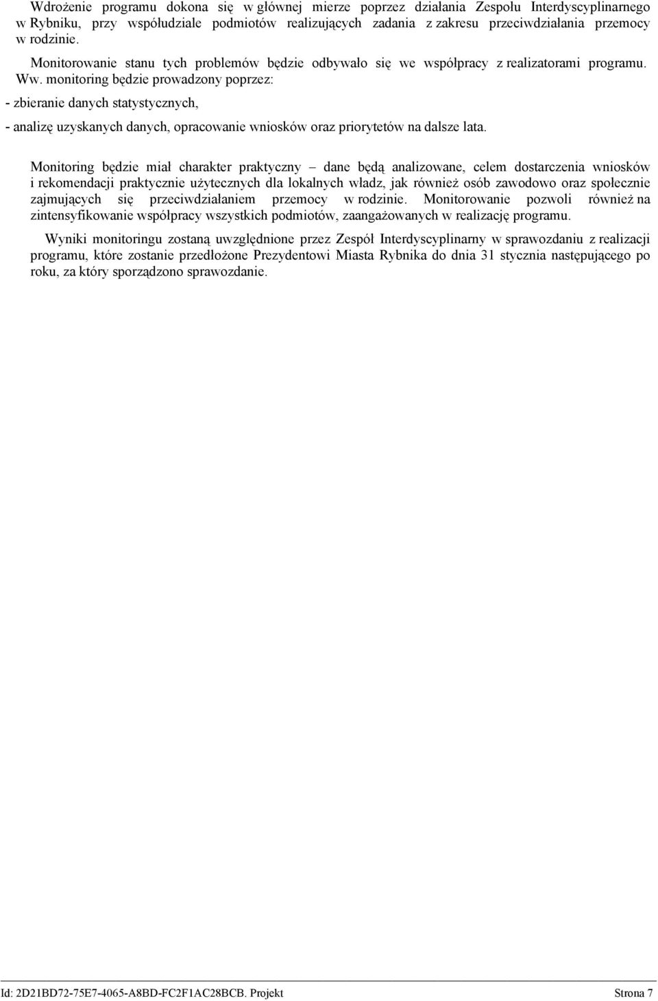 monitoring będzie prowadzony poprzez: - zbieranie danych statystycznych, - analizę uzyskanych danych, opracowanie wniosków oraz priorytetów na dalsze lata.