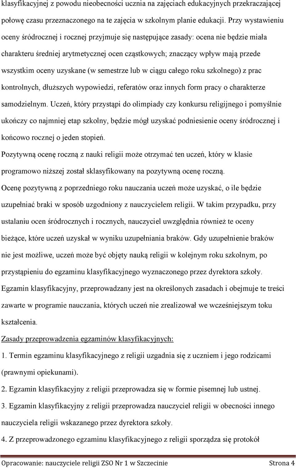 uzyskane (w semestrze lub w ciągu całego roku szkolnego) z prac kontrolnych, dłuższych wypowiedzi, referatów oraz innych form pracy o charakterze samodzielnym.