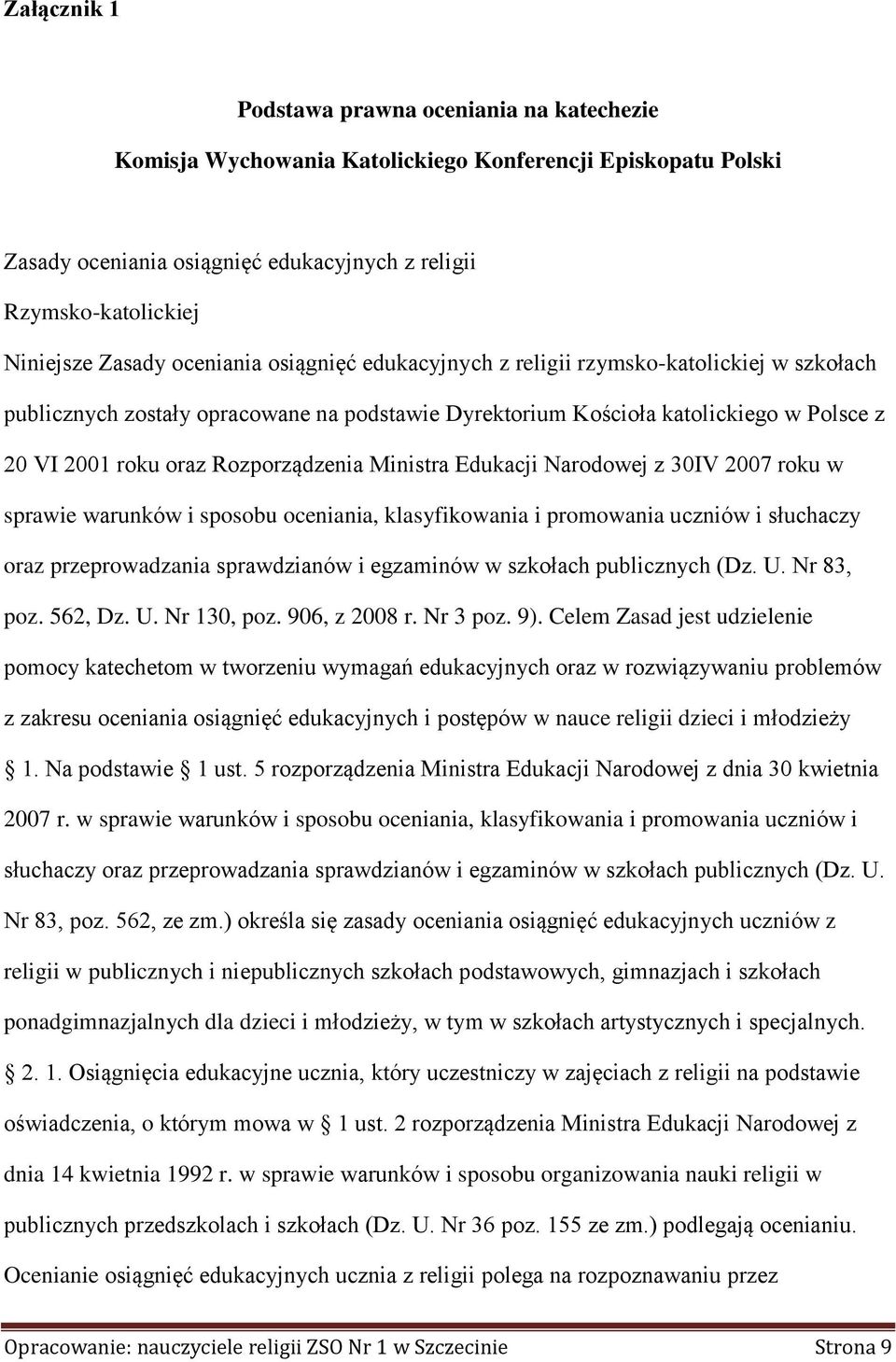 Rozporządzenia Ministra Edukacji Narodowej z 30IV 2007 roku w sprawie warunków i sposobu oceniania, klasyfikowania i promowania uczniów i słuchaczy oraz przeprowadzania sprawdzianów i egzaminów w