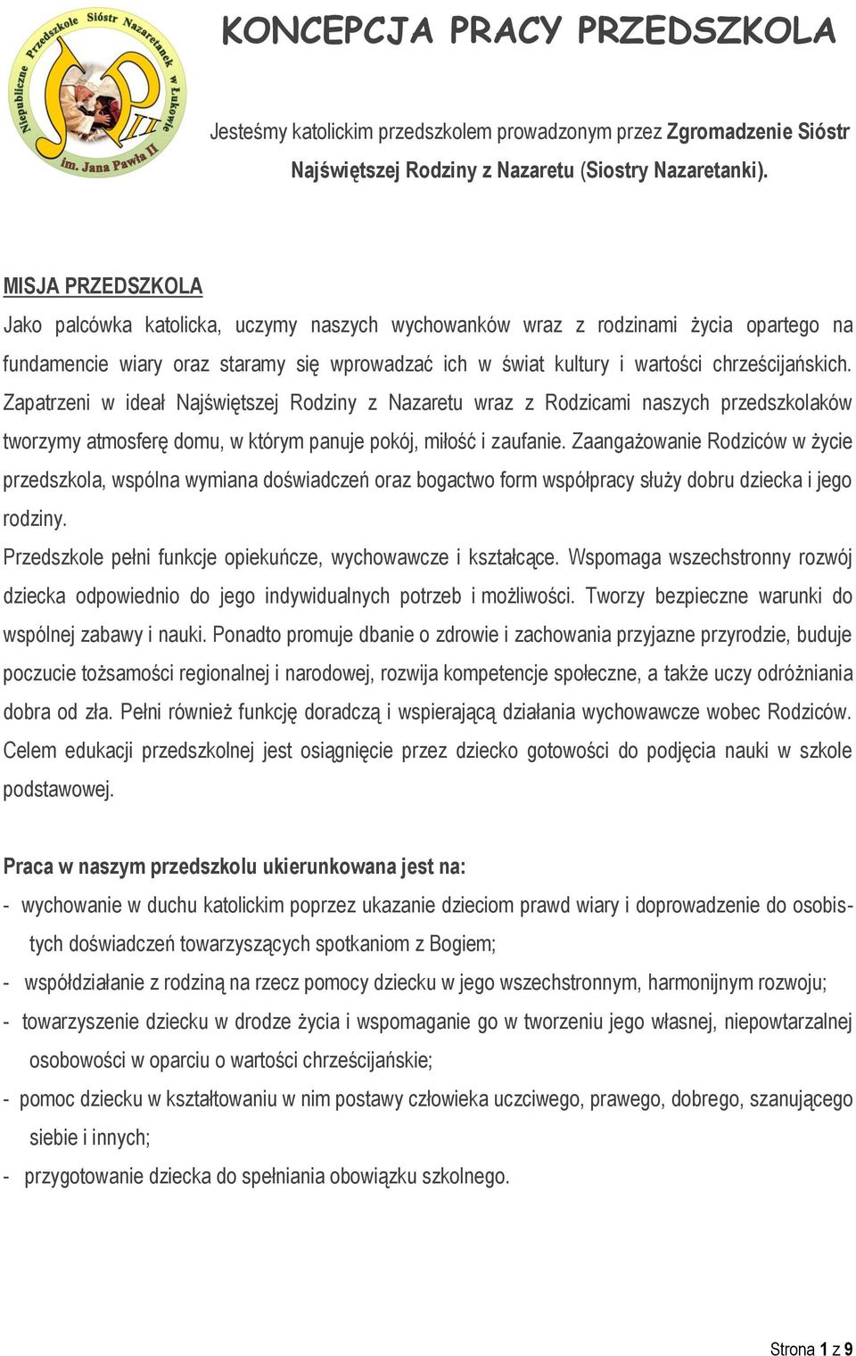 Zapatrzeni w ideał Najświętszej Rodziny z Nazaretu wraz z Rodzicami naszych przedszkolaków tworzymy atmosferę domu, w którym panuje pokój, miłość i zaufanie.