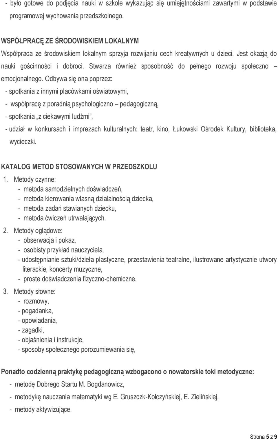 Stwarza również sposobność do pełnego rozwoju społeczno emocjonalnego.