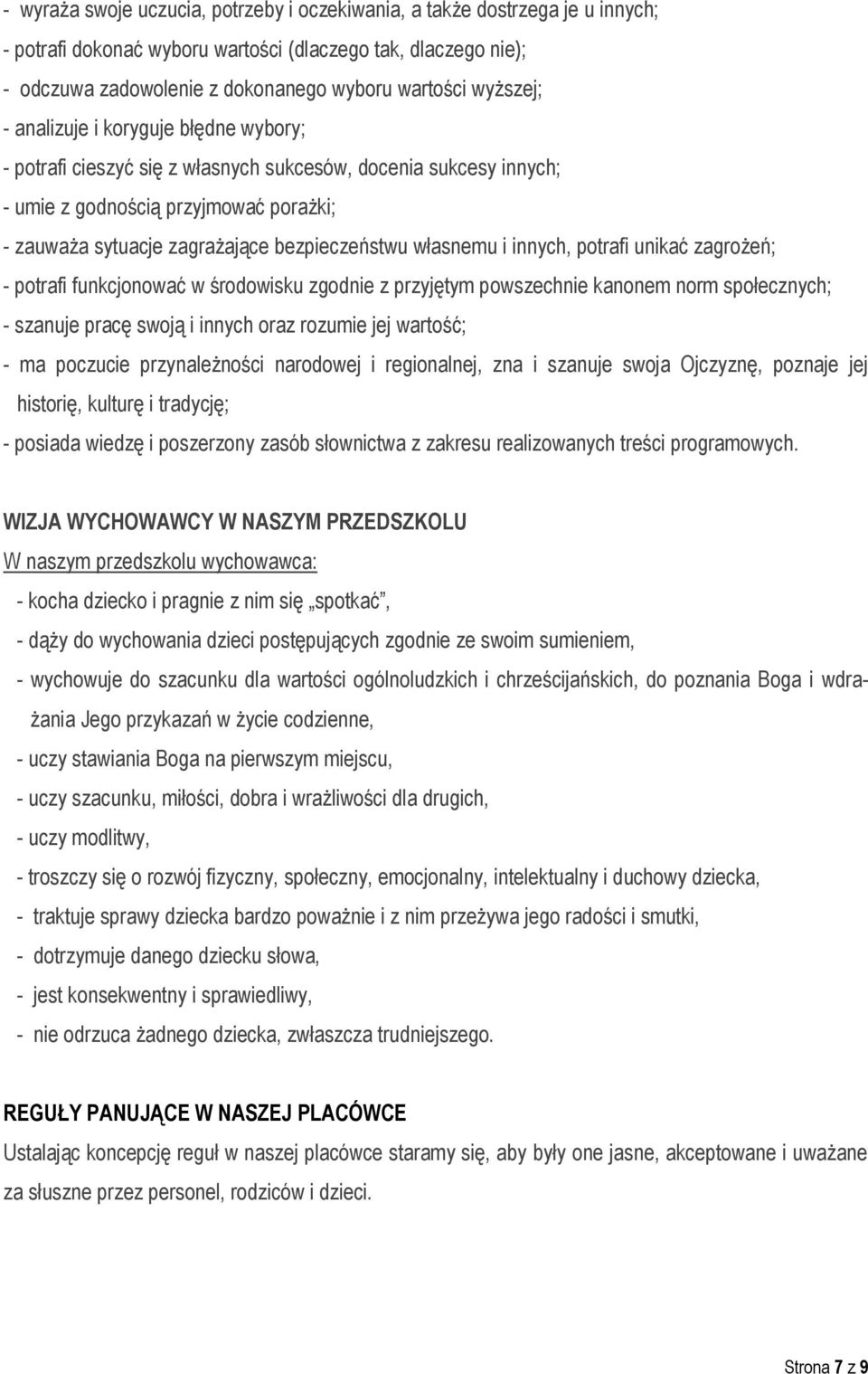 własnemu i innych, potrafi unikać zagrożeń; - potrafi funkcjonować w środowisku zgodnie z przyjętym powszechnie kanonem norm społecznych; - szanuje pracę swoją i innych oraz rozumie jej wartość; - ma