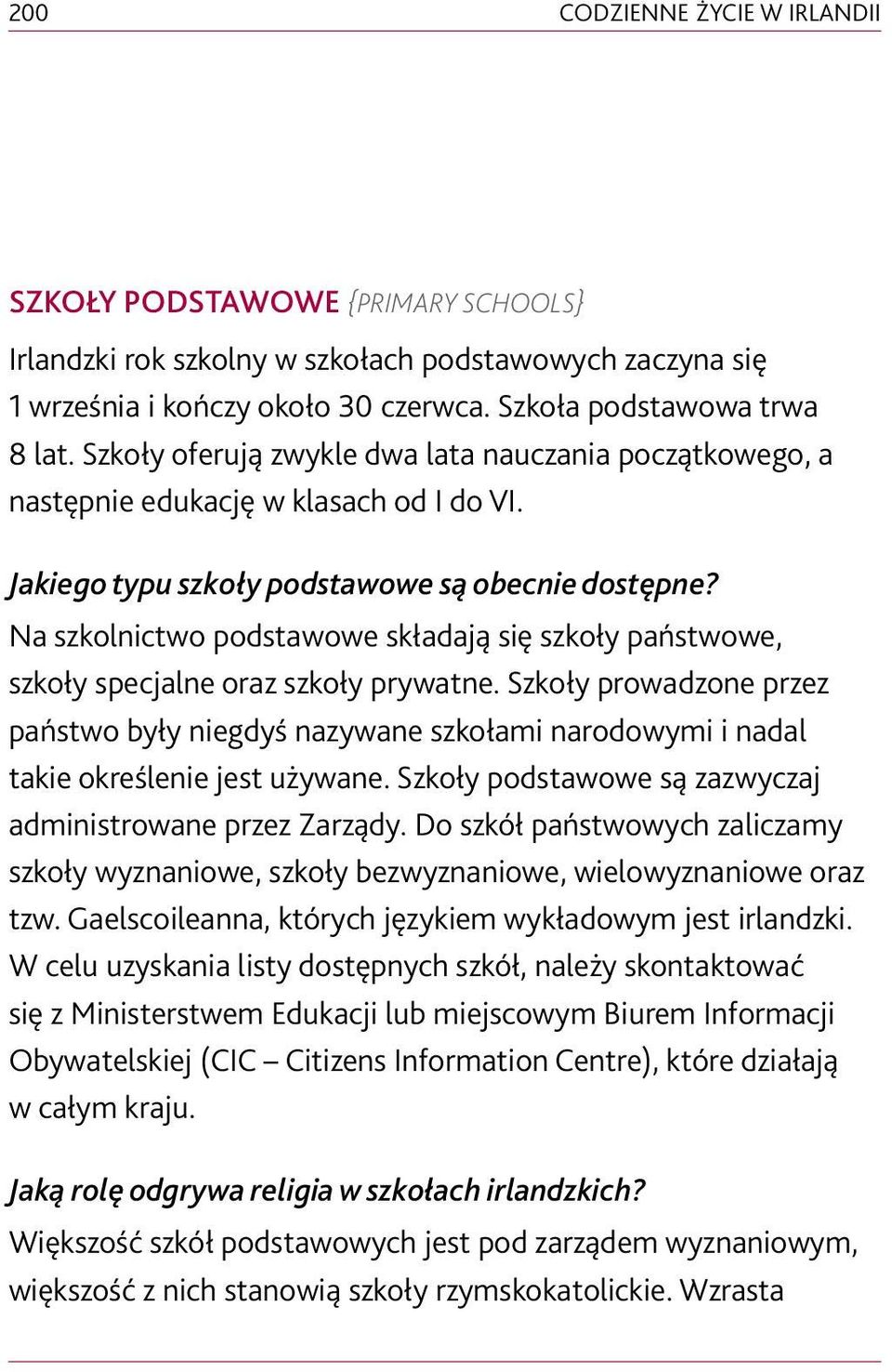 Na szkolnictwo podstawowe składają się szkoły państwowe, szkoły specjalne oraz szkoły prywatne.