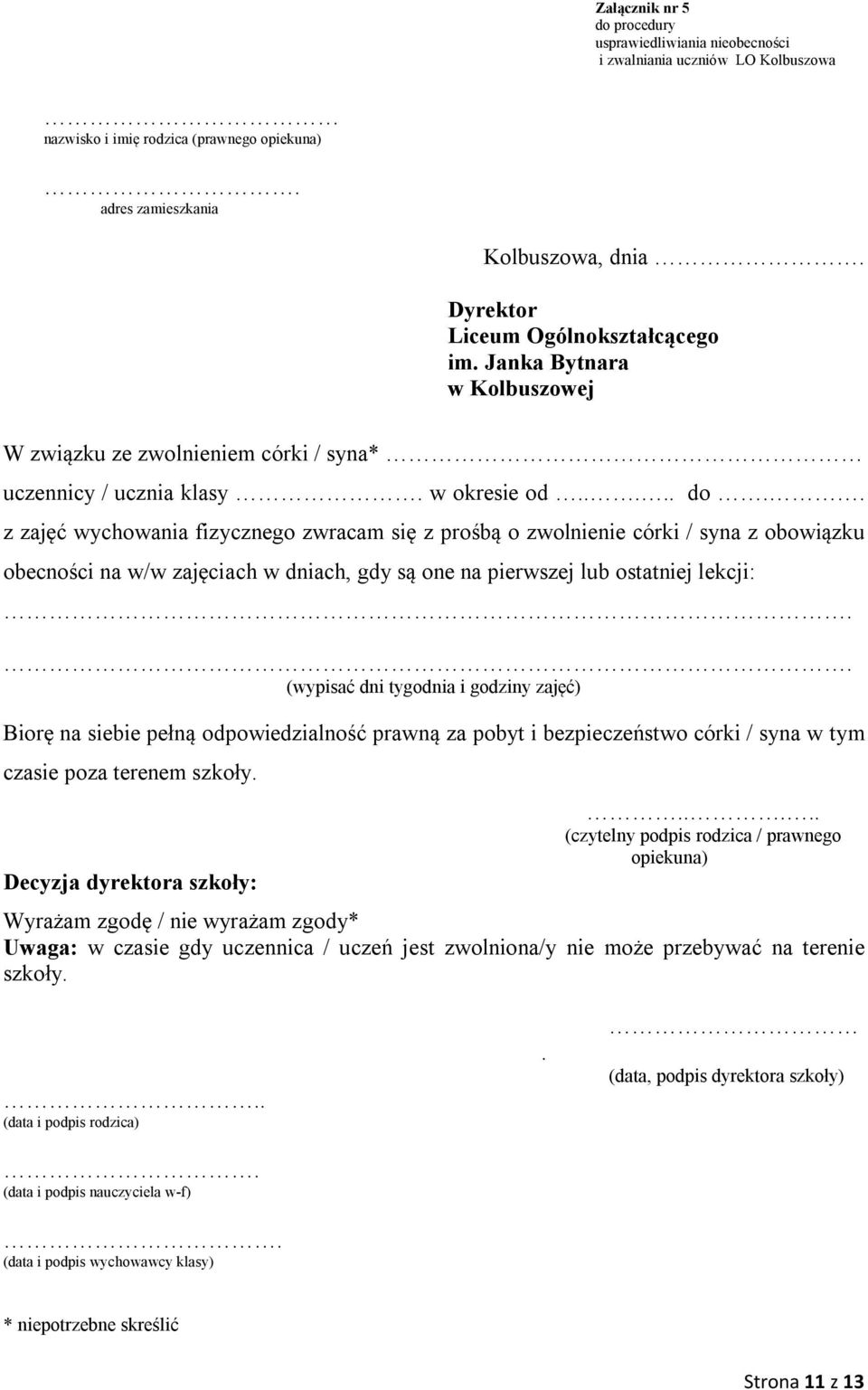 . z zajęć wychowania fizycznego zwracam się z prośbą o zwolnienie córki / syna z obowiązku obecności na w/w zajęciach w dniach, gdy są one na pierwszej lub ostatniej lekcji: (wypisać dni tygodnia i