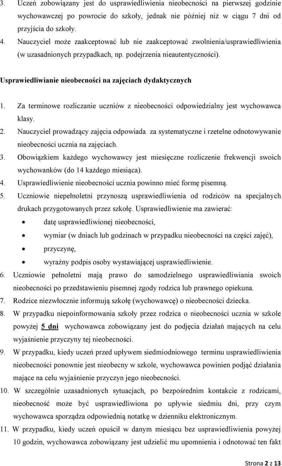 Usprawiedliwianie nieobecności na zajęciach dydaktycznych 1. Za terminowe rozliczanie uczniów z nieobecności odpowiedzialny jest wychowawca klasy. 2.