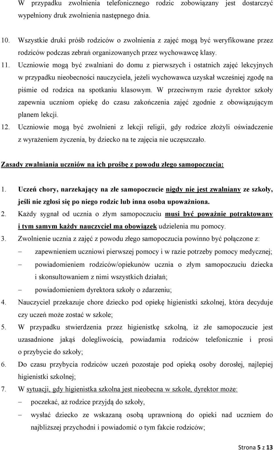 Uczniowie mogą być zwalniani do domu z pierwszych i ostatnich zajęć lekcyjnych w przypadku nieobecności nauczyciela, jeżeli wychowawca uzyskał wcześniej zgodę na piśmie od rodzica na spotkaniu