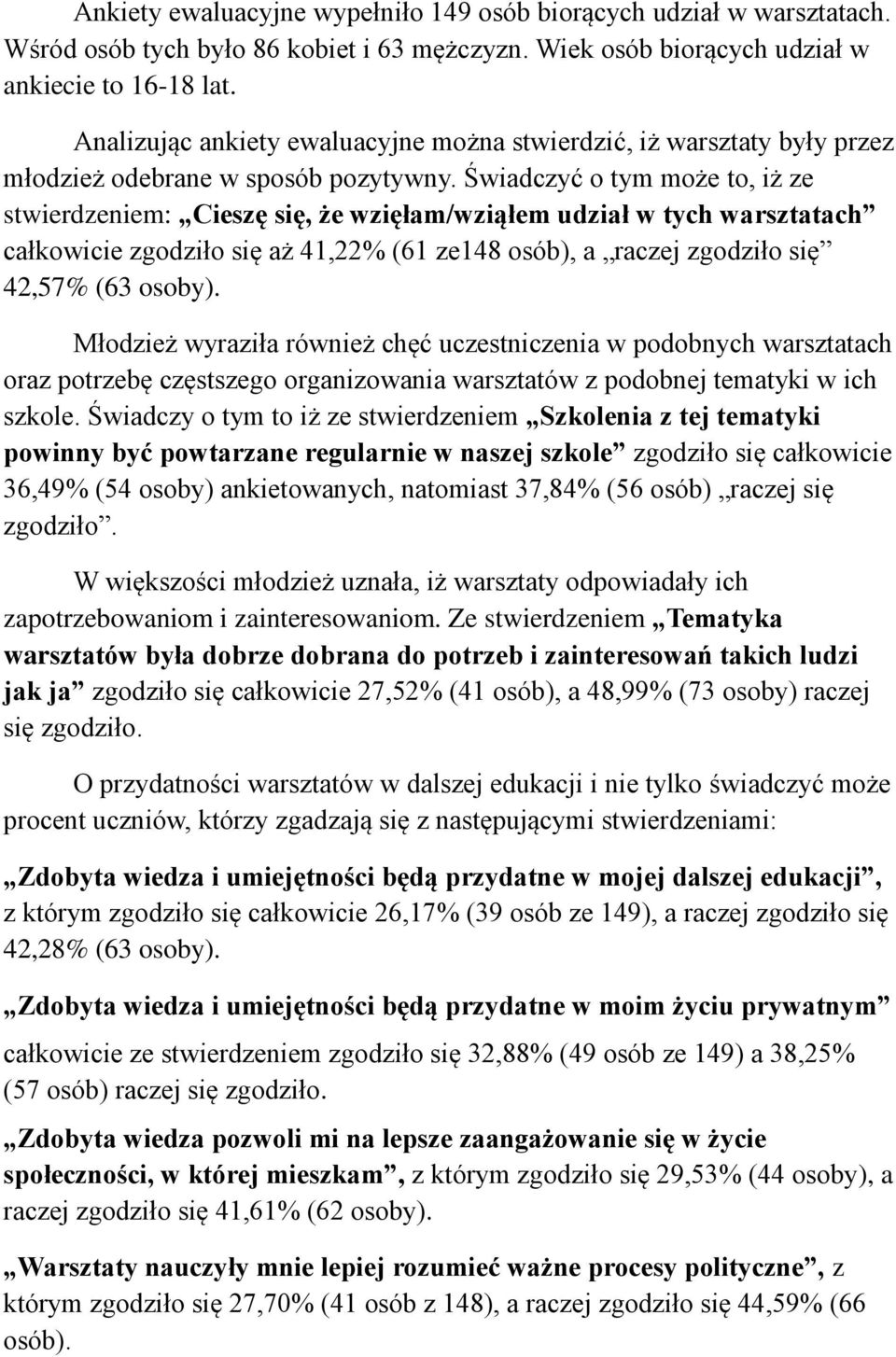 Świadczyć o tym może to, iż ze stwierdzeniem: Cieszę się, że wzięłam/wziąłem udział w tych warsztatach całkowicie zgodziło się aż 41,22% (61 ze148 osób), a raczej zgodziło się 42,57% (63 osoby).