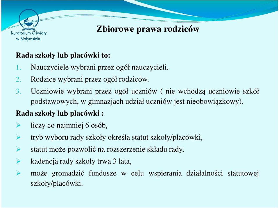Uczniowie wybrani przez ogół uczniów ( nie wchodzą uczniowie szkół podstawowych, w gimnazjach udział uczniów jest nieobowiązkowy).