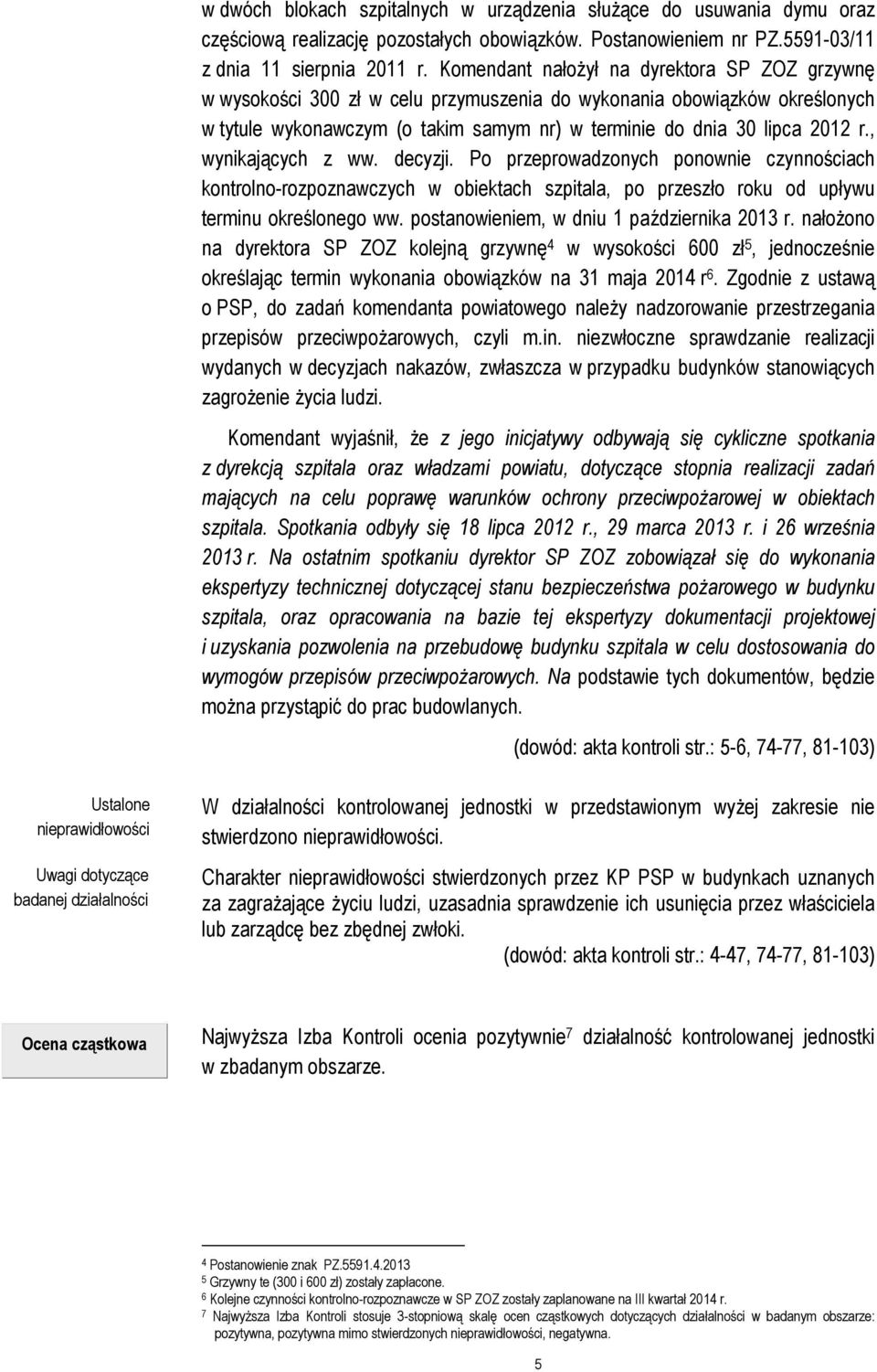 , wynikających z ww. decyzji. Po przeprowadzonych ponownie czynnościach kontrolno-rozpoznawczych w obiektach szpitala, po przeszło roku od upływu terminu określonego ww.