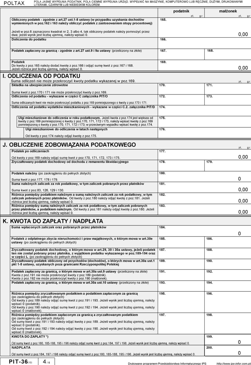 6 zaznaczono kwadrat nr 2, 3 albo 4, tak obliczony podatek należy pomnożyć przez dwa; jeżeli wynik jest liczbą ujemną, należy wpisać. Doliczenia do podatku 166.