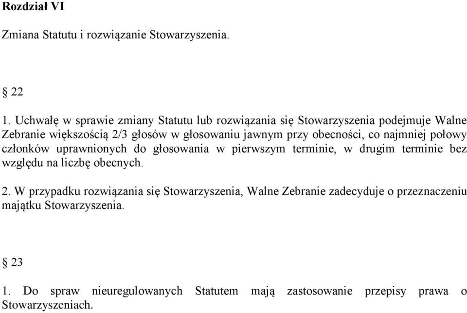 przy obecności, co najmniej połowy członków uprawnionych do głosowania w pierwszym terminie, w drugim terminie bez względu na liczbę