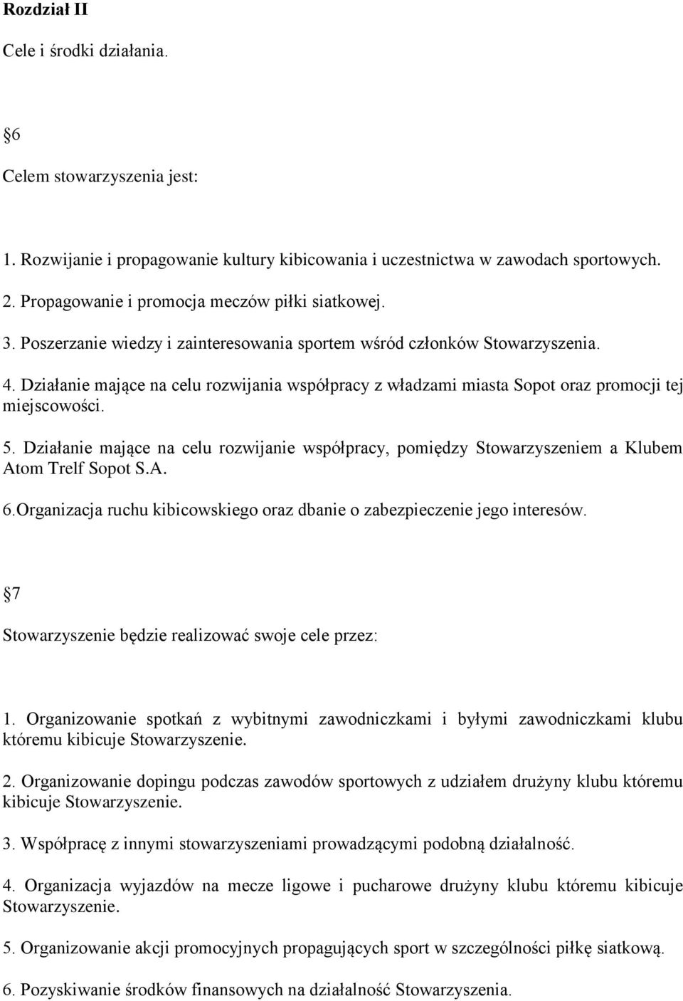 Działanie mające na celu rozwijania współpracy z władzami miasta Sopot oraz promocji tej miejscowości. 5.