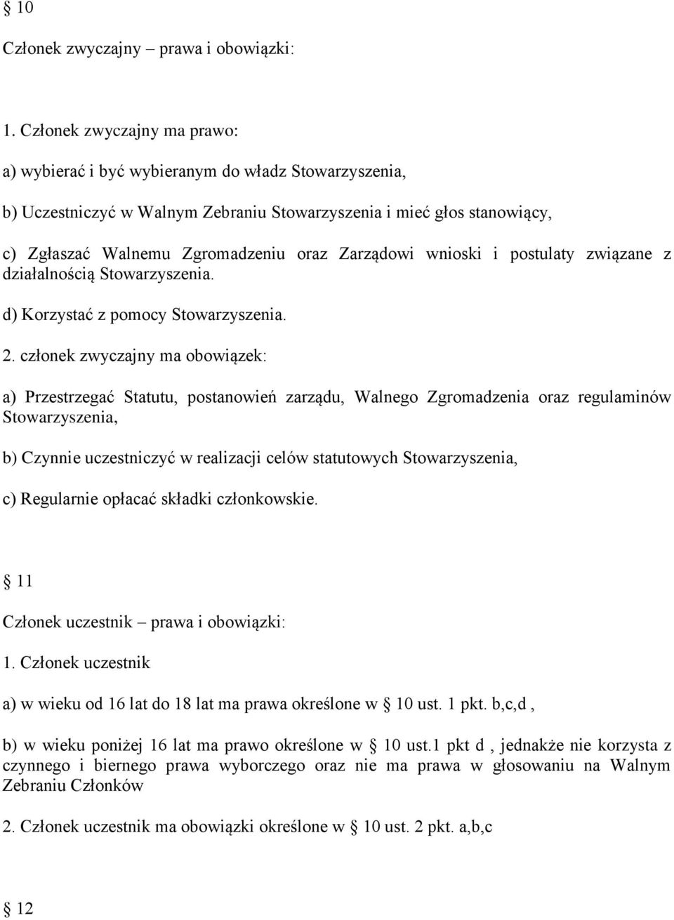 Zarządowi wnioski i postulaty związane z działalnością Stowarzyszenia. d) Korzystać z pomocy Stowarzyszenia. 2.