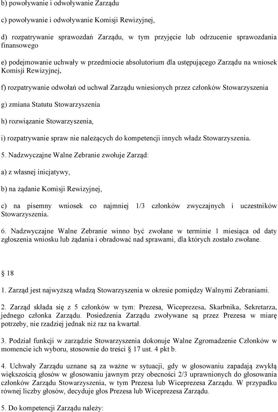 Stowarzyszenia h) rozwiązanie Stowarzyszenia, i) rozpatrywanie spraw nie należących do kompetencji innych władz Stowarzyszenia. 5.