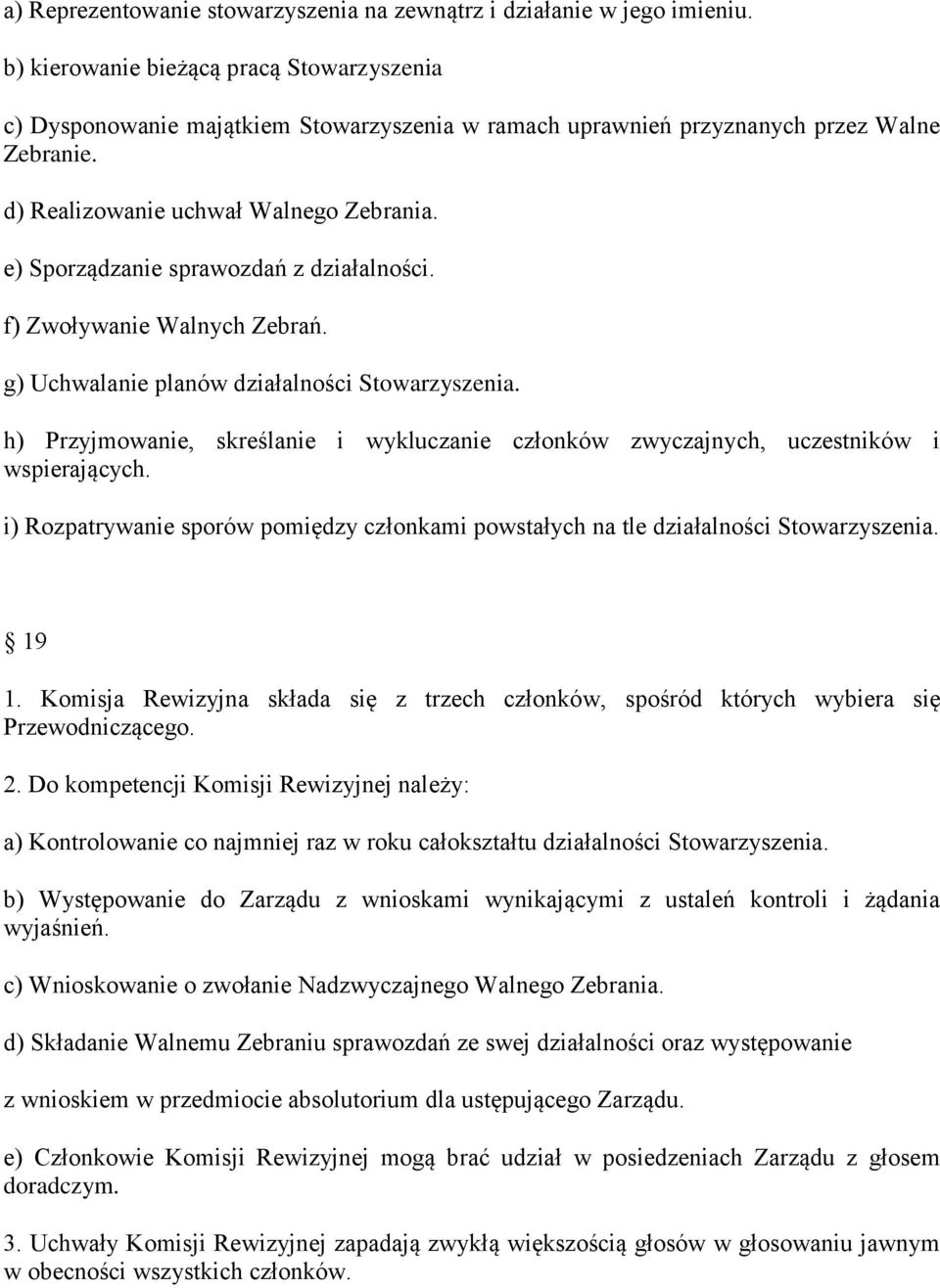 e) Sporządzanie sprawozdań z działalności. f) Zwoływanie Walnych Zebrań. g) Uchwalanie planów działalności Stowarzyszenia.