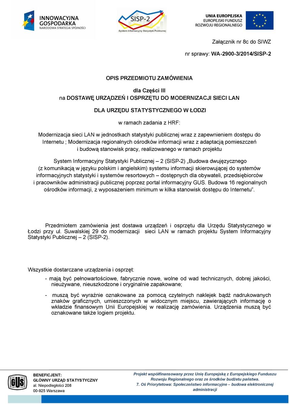 budową stanowisk pracy, realizowanego w ramach projektu System Informacyjny Statystyki Publicznej 2 (SISP-2) Budowa dwujęzycznego (z komunikacją w języku polskim i angielskim) systemu informacji