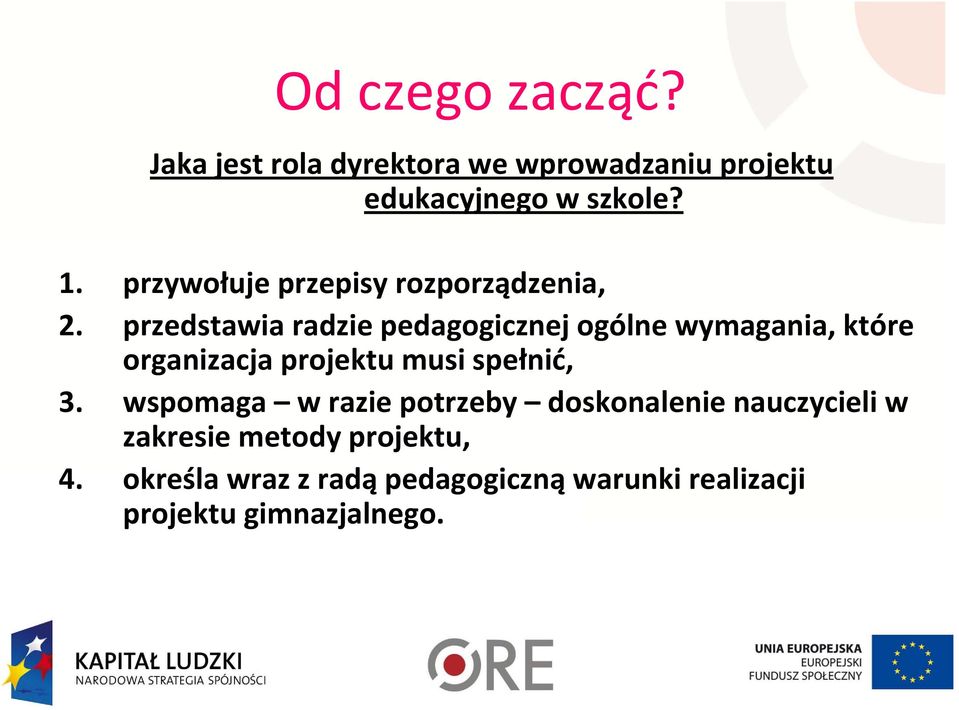 przedstawia radzie pedagogicznej ogólne wymagania, które organizacja projektu musi spełnić, 3.