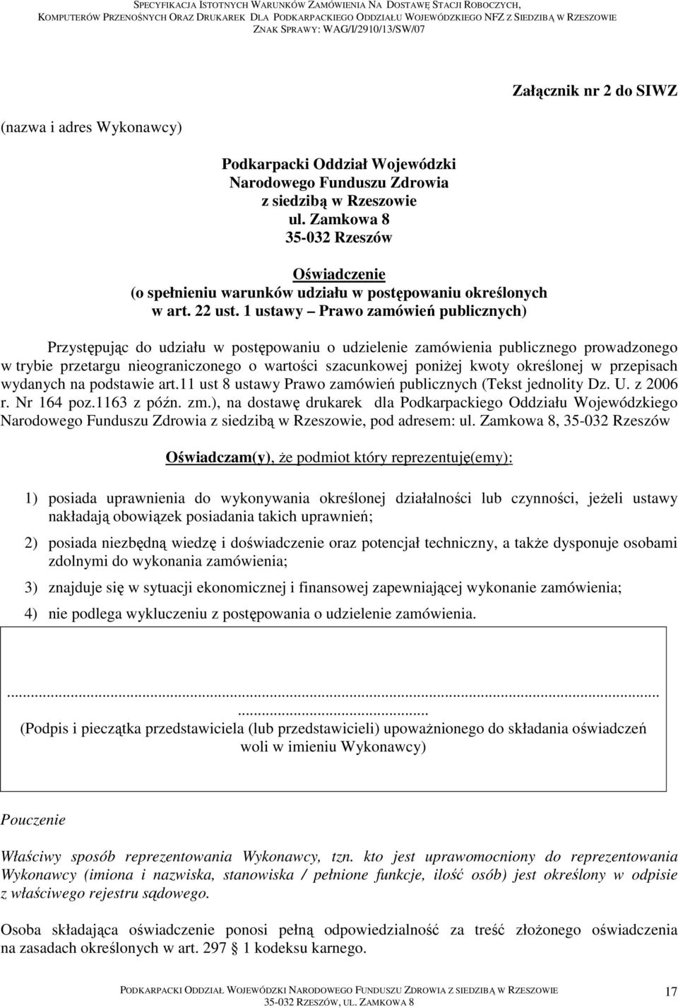 1 ustawy Prawo zamówień publicznych) Załącznik nr 2 do SIWZ Przystępując do udziału w postępowaniu o udzielenie zamówienia publicznego prowadzonego w trybie przetargu nieograniczonego o wartości