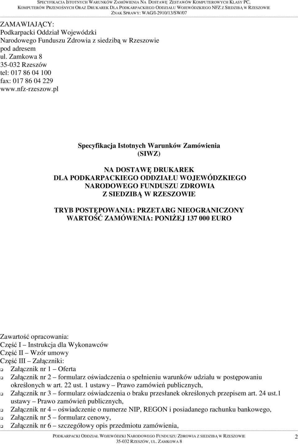 pl Specyfikacja Istotnych Warunków Zamówienia (SIWZ) NA DOSTAWĘ DRUKAREK DLA PODKARPACKIEGO ODDZIAŁU WOJEWÓDZKIEGO NARODOWEGO FUNDUSZU ZDROWIA Z SIEDZIBĄ W RZESZOWIE TRYB POSTĘPOWANIA: PRZETARG