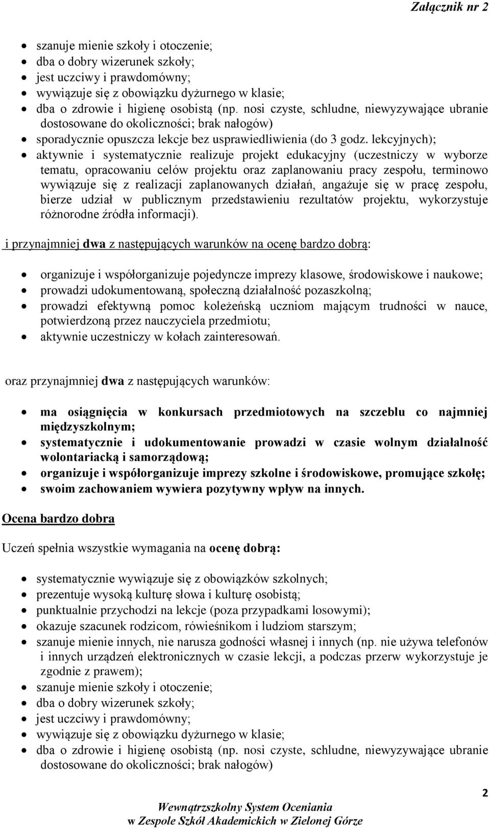 lekcyjnych); aktywnie i systematycznie realizuje projekt edukacyjny (uczestniczy w wyborze tematu, opracowaniu celów projektu oraz zaplanowaniu pracy zespołu, terminowo wywiązuje się z realizacji