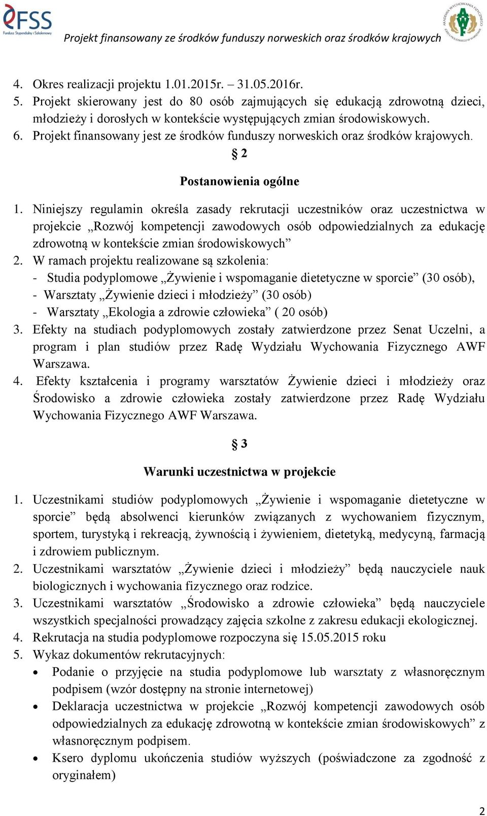 Projekt finansowany jest ze środków funduszy norweskich oraz środków krajowych. 2 Postanowienia ogólne 1.