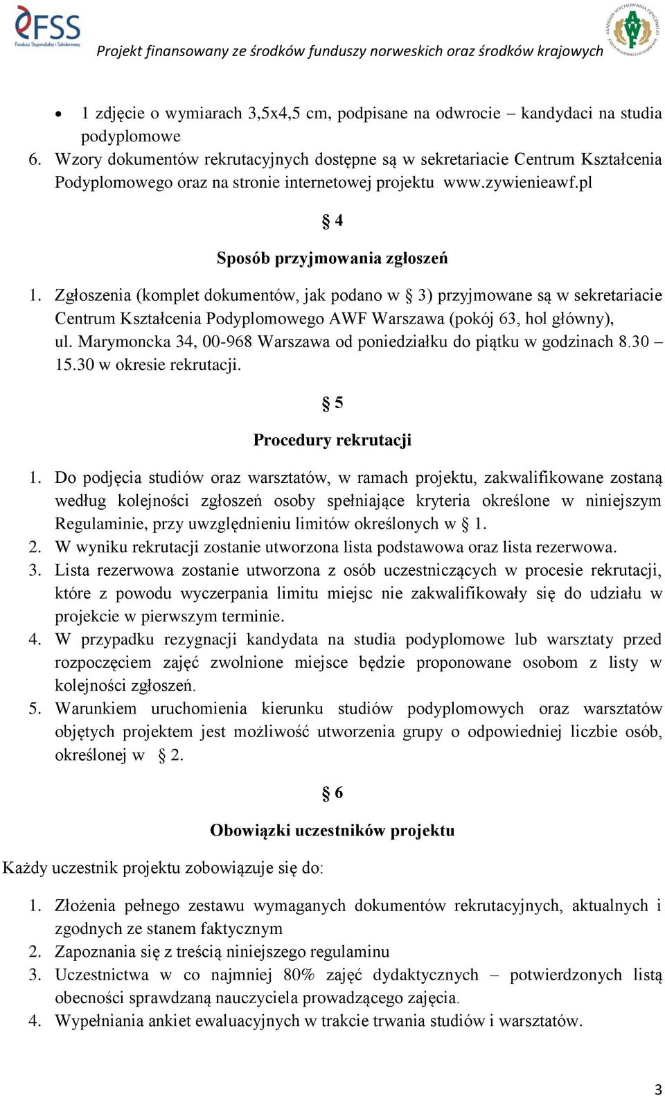Zgłoszenia (komplet dokumentów, jak podano w 3) przyjmowane są w sekretariacie Centrum Kształcenia Podyplomowego AWF Warszawa (pokój 63, hol główny), ul.
