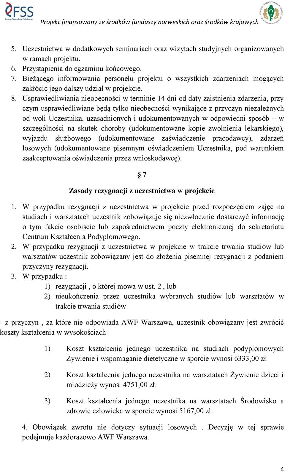 Usprawiedliwiania nieobecności w terminie 14 dni od daty zaistnienia zdarzenia, przy czym usprawiedliwiane będą tylko nieobecności wynikające z przyczyn niezależnych od woli Uczestnika, uzasadnionych