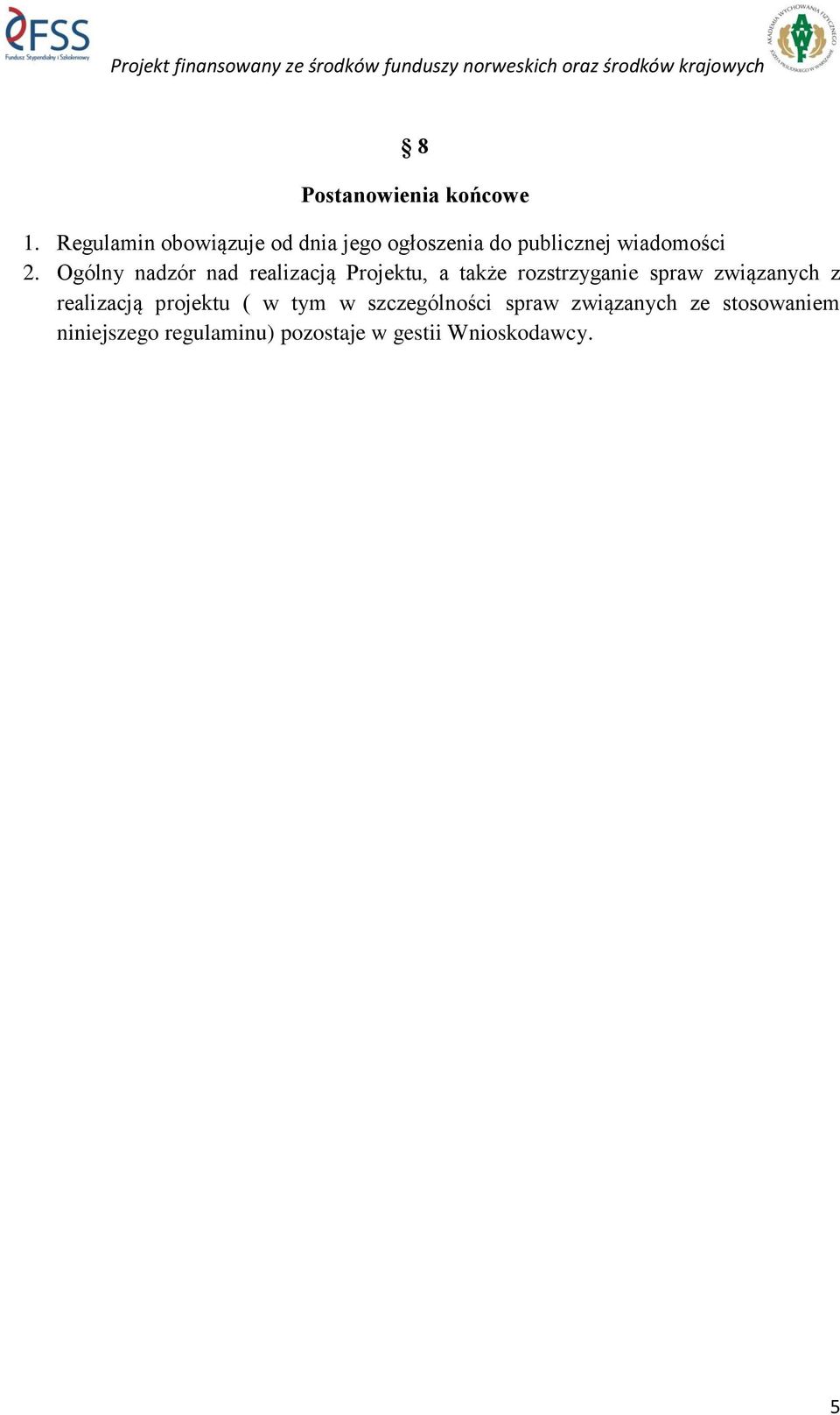 Ogólny nadzór nad realizacją Projektu, a także rozstrzyganie spraw związanych