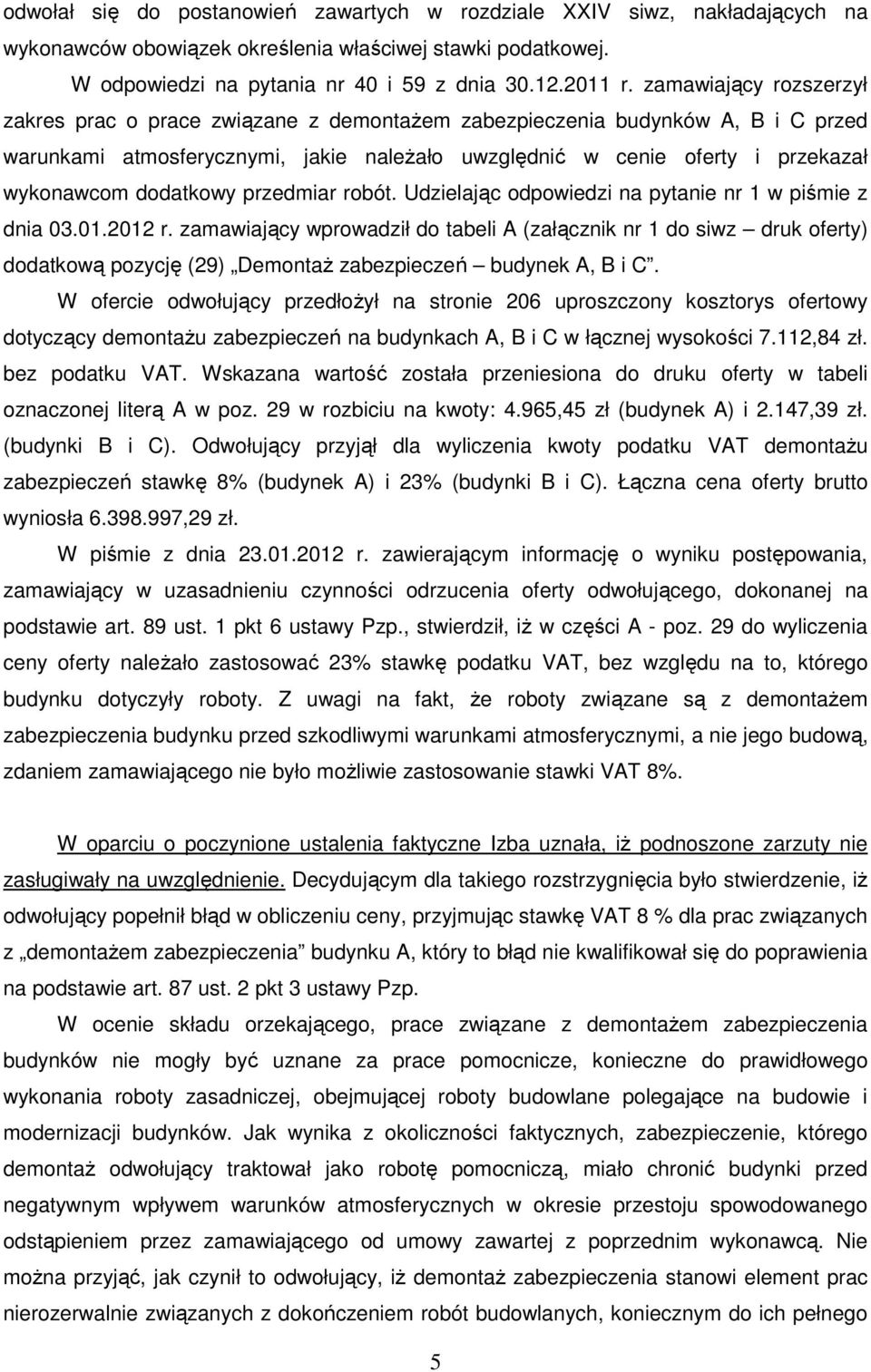 dodatkowy przedmiar robót. Udzielając odpowiedzi na pytanie nr 1 w piśmie z dnia 03.01.2012 r.