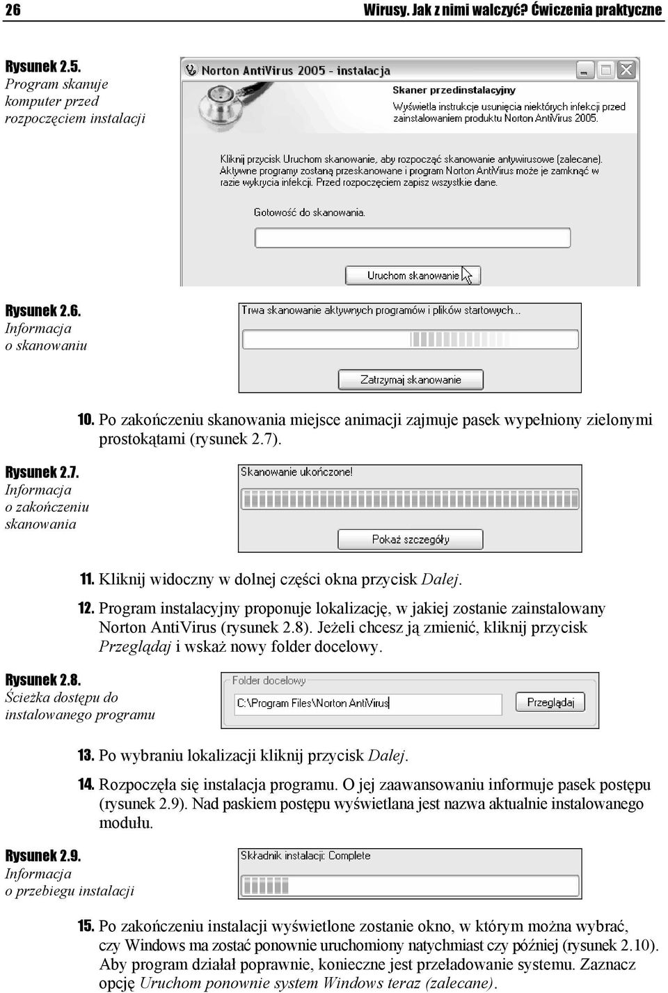 Kliknij widoczny w dolnej części okna przycisk Dalej. 12. Program instalacyjny proponuje lokalizację, w jakiej zostanie zainstalowany Norton AntiVirus (rysunek 2.8).