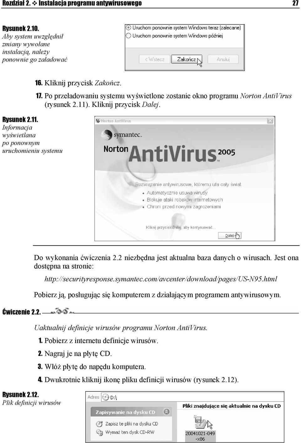 Kliknij przycisk Dalej. Ćwiczenie 2.2. Do wykonania ćwiczenia 2.2 niezbędna jest aktualna baza danych o wirusach. Jest ona dostępna na stronie: http://securityresponse.symantec.