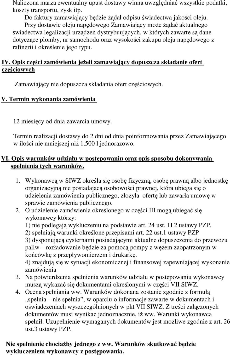 napędowego z rafinerii i określenie jego typu. IV. Opis części zamówienia jeżeli zamawiający dopuszcza składanie ofert częściowych Zamawiający nie dopuszcza składania ofert częściowych. V.