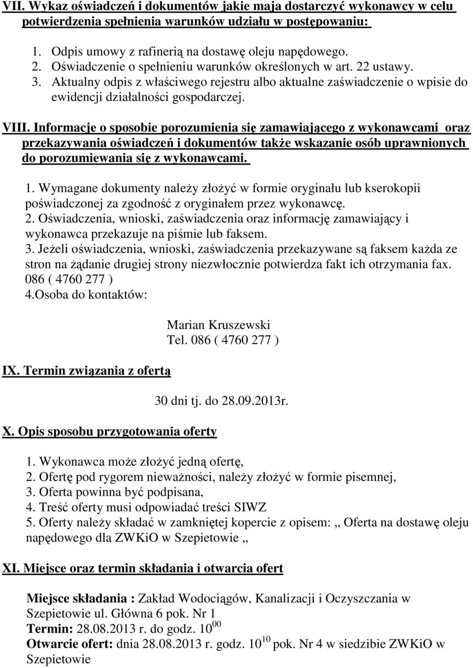 Informacje o sposobie porozumienia się zamawiającego z wykonawcami oraz przekazywania oświadczeń i dokumentów także wskazanie osób uprawnionych do porozumiewania się z wykonawcami. 1.