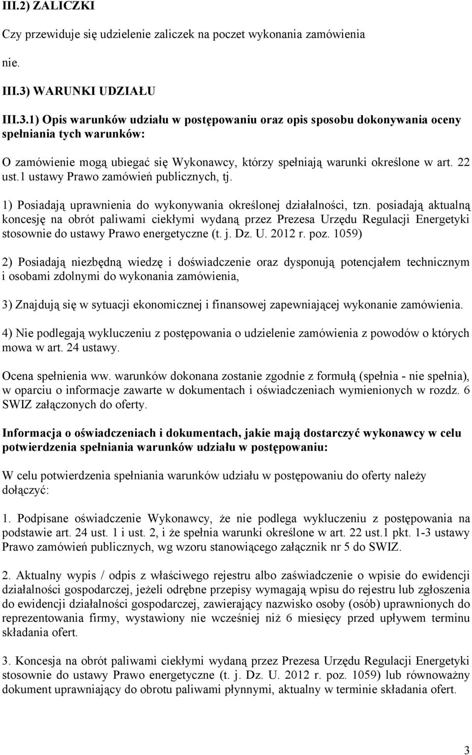 1) Opis warunków udziału w postępowaniu oraz opis sposobu dokonywania oceny spełniania tych warunków: O zamówienie mogą ubiegać się Wykonawcy, którzy spełniają warunki określone w art. 22 ust.