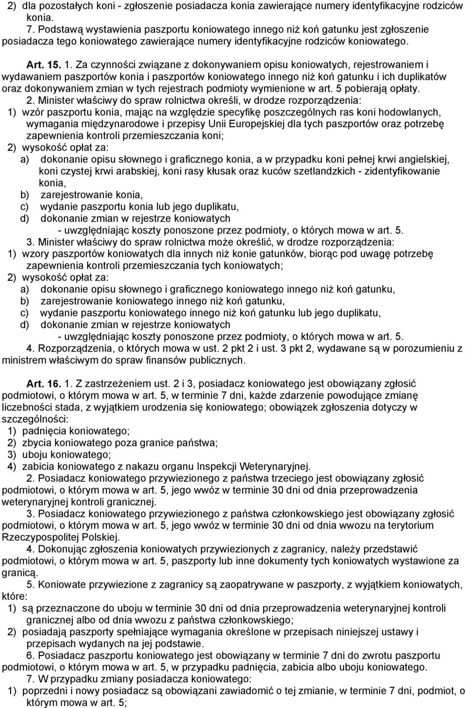 . 1. Za czynności związane z dokonywaniem opisu koniowatych, rejestrowaniem i wydawaniem paszportów konia i paszportów koniowatego innego niż koń gatunku i ich duplikatów oraz dokonywaniem zmian w