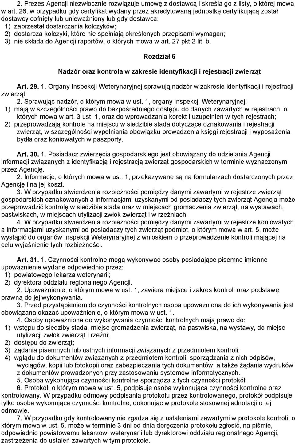 kolczyki, które nie spełniają określonych przepisami wymagań; 3) nie składa do Agencji raportów, o których mowa w art. 27 pkt 2 lit. b.