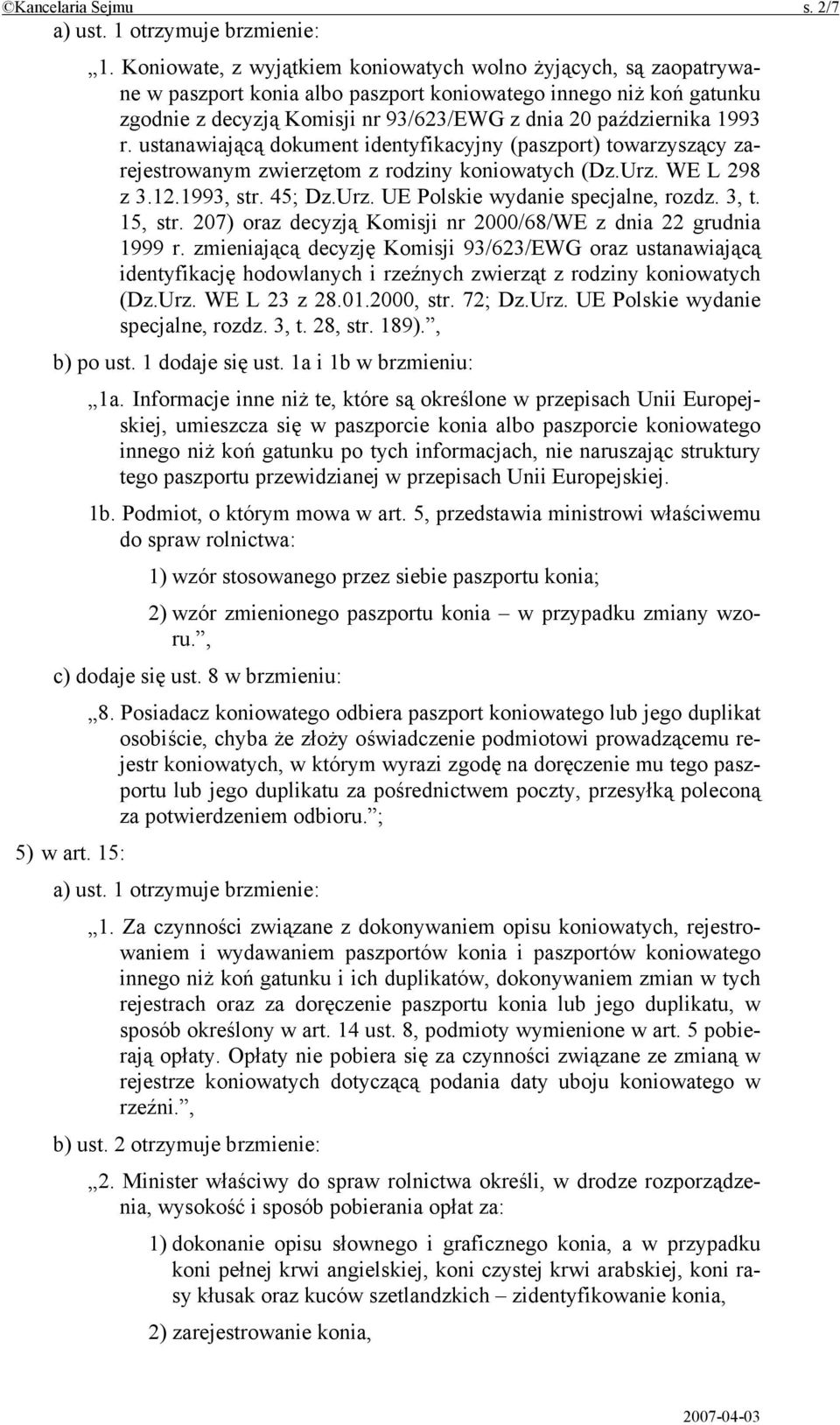 1993 r. ustanawiającą dokument identyfikacyjny (paszport) towarzyszący zarejestrowanym zwierzętom z rodziny koniowatych (Dz.Urz. WE L 298 z 3.12.1993, str. 45; Dz.Urz. UE Polskie wydanie specjalne, rozdz.