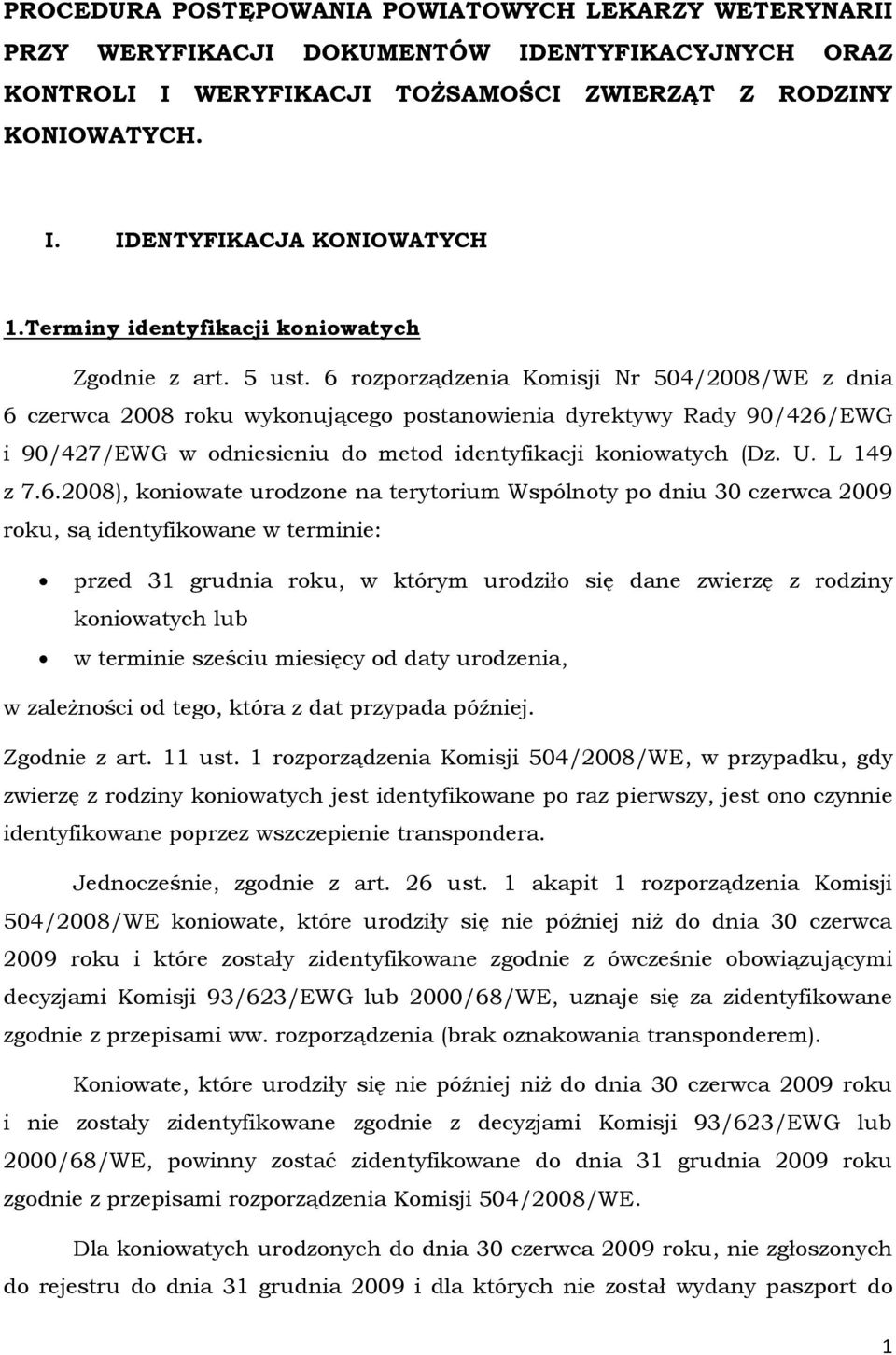 6 rozporządzenia Komisji Nr 504/2008/WE z dnia 6 czerwca 2008 roku wykonującego postanowienia dyrektywy Rady 90/426/EWG i 90/427/EWG w odniesieniu do metod identyfikacji koniowatych (Dz. U. L 149 z 7.