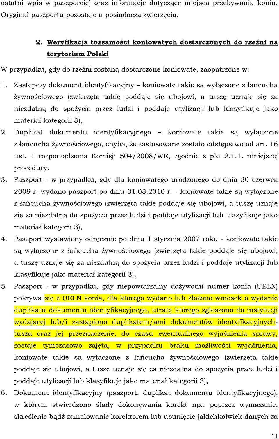 Zastępczy dokument identyfikacyjny koniowate takie są wyłączone z łańcucha żywnościowego (zwierzęta takie poddaje się ubojowi, a tuszę uznaje się za niezdatną do spożycia przez ludzi i poddaje