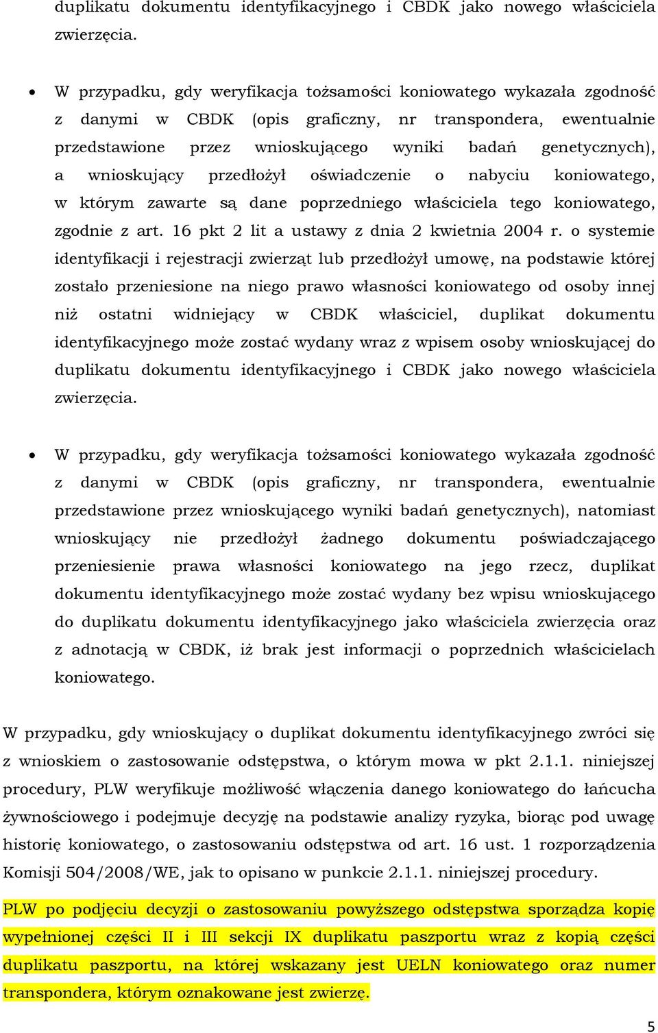 wnioskujący przedłożył oświadczenie o nabyciu koniowatego, w którym zawarte są dane poprzedniego właściciela tego koniowatego, zgodnie z art. 16 pkt 2 lit a ustawy z dnia 2 kwietnia 2004 r.