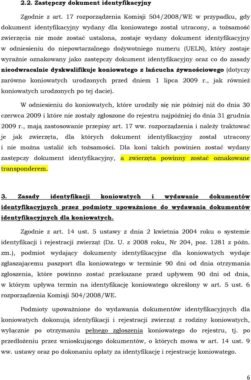 identyfikacyjny w odniesieniu do niepowtarzalnego dożywotniego numeru (UELN), który zostaje wyraźnie oznakowany jako zastępczy dokument identyfikacyjny oraz co do zasady nieodwracalnie dyskwalifikuje