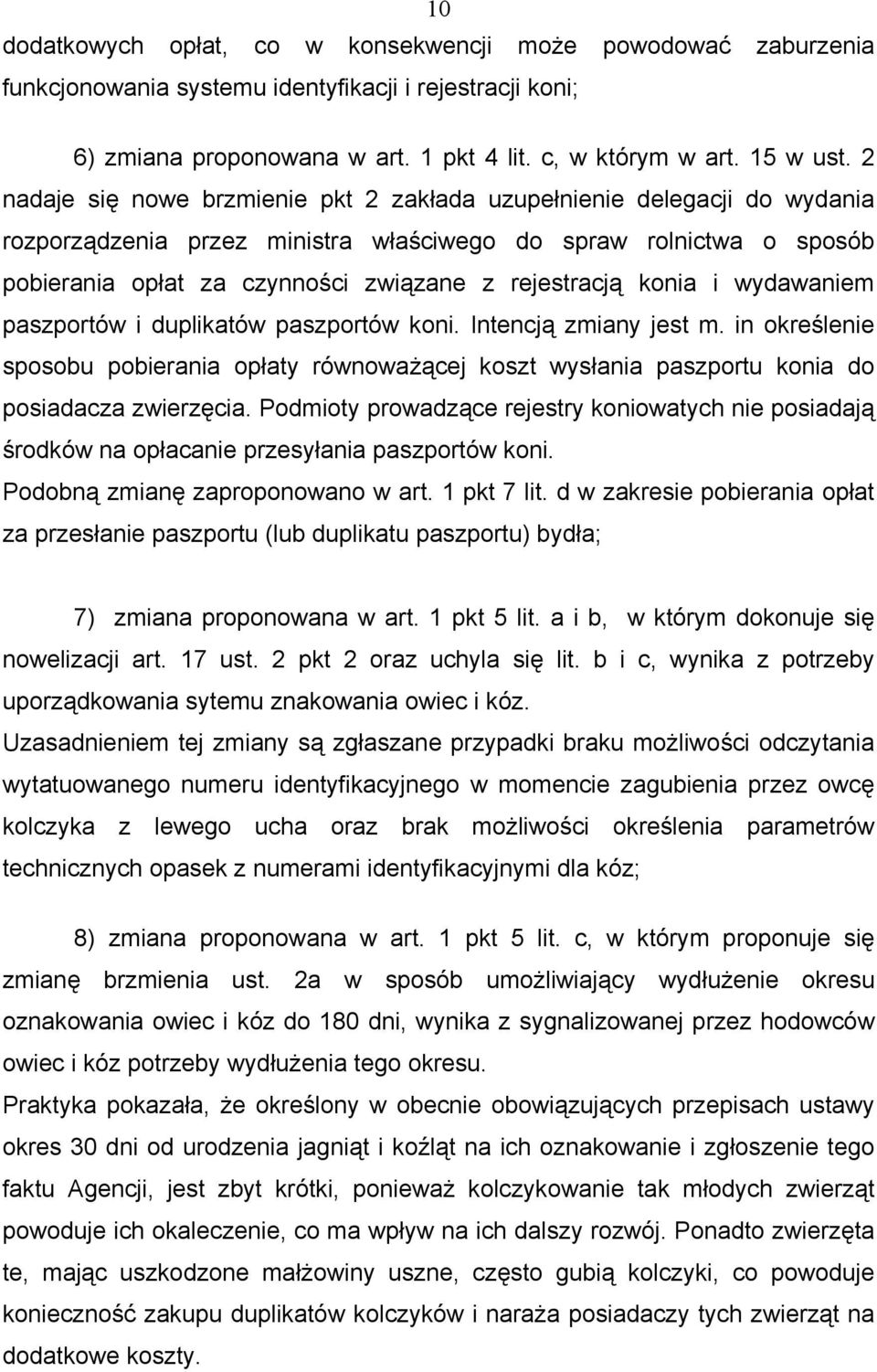 konia i wydawaniem paszportów i duplikatów paszportów koni. Intencją zmiany jest m. in określenie sposobu pobierania opłaty równoważącej koszt wysłania paszportu konia do posiadacza zwierzęcia.